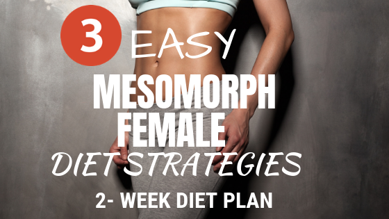 3 Easy Mesomorph Female Diet Strategies And 2 Week Meal Plan - Libifit