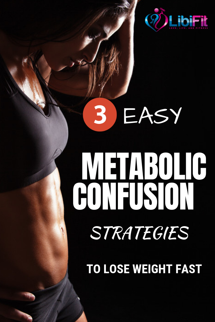 3 Easy Metabolic Confusion Diets To Lose Weight Fast Libifit Dieting And Fitness For Women 3-easy-metabolic-confusion-diets-to-lose-weight-fast-libifit-dieting-and-fitness-for-women